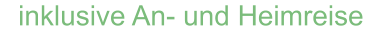inklusive An- und Heimreise